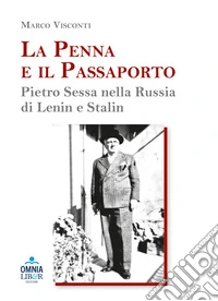 La penna e il passaporto. Pietro Sessa nella Russia di Lenin e Stalin libro