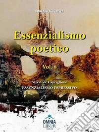 Essenzialismo poetico. Vol. 8: Salvatore Capriglione. Essenzialismo espressivo libro
