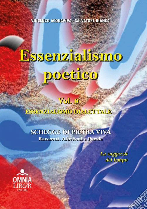 Essenzialismo poetico. Vol. 9: Schegge di pietra viva. Aforismi, racconti e poesie