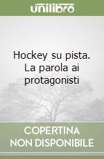 Hockey su pista. La parola ai protagonisti libro
