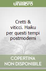 Cretti & viticci. Haiku per questi tempi postmoderni libro