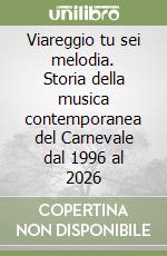 Viareggio tu sei melodia. Storia della musica contemporanea del Carnevale dal 1996 al 2026 libro