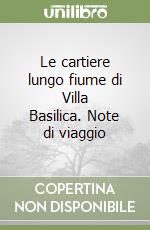 Le cartiere lungo fiume di Villa Basilica. Note di viaggio libro