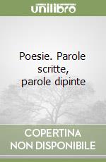 Poesie. Parole scritte, parole dipinte libro