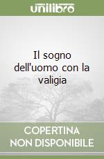 Il sogno dell'uomo con la valigia libro