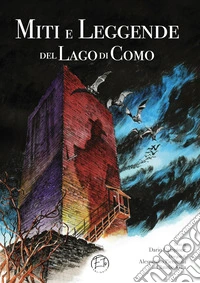 Miti e leggende del lago di Como. Ediz. illustrata libro