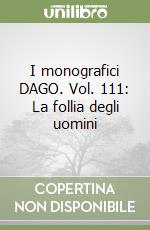 I monografici DAGO. Vol. 111: La follia degli uomini libro