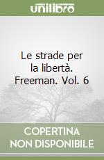 Le strade per la libertà. Freeman. Vol. 6