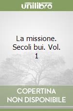 La missione. Secoli bui. Vol. 1 libro