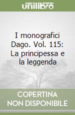 I monografici Dago. Vol. 115: La principessa e la leggenda libro