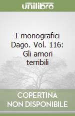 I monografici Dago. Vol. 116: Gli amori terribili libro