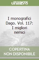 I monografici Dago. Vol. 117: I migliori nemici libro