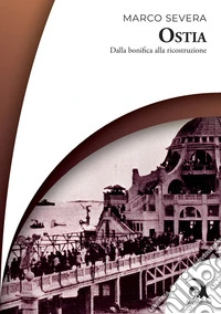 Ostia. Dalla bonifica alla ricostruzione libro