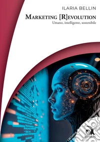 Marketing (R)evolution. Umano, intelligente, sostenibile libro