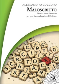 Maloscritto. I dodici errori da evitare per non finire nel cestino dell'editore libro