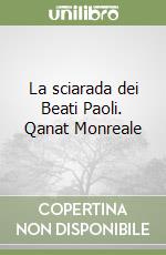 La sciarada dei Beati Paoli. Qanat Monreale libro