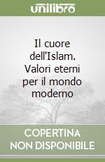 Il cuore dell'Islam. Valori eterni per il mondo moderno libro