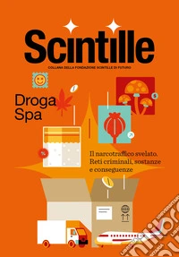 Droga Spa. Il narcotraffico svelato. Reti criminali, sostanze e conseguenze libro