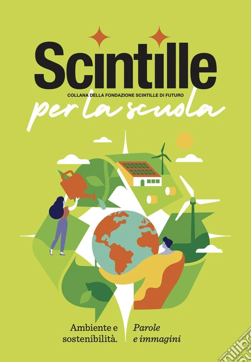 Scintille per la scuola. Ambiente e sostenibilità. Parole e immagini
