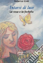 Intarsi di luce. La rosa e la farfalla libro