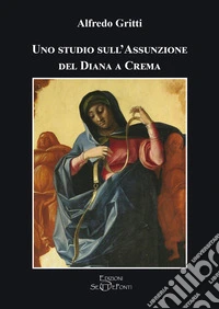 Uno studio sull'Assunzione del Diana a Crema libro