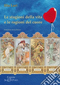 Le stagioni della vita e le ragioni del cuore libro