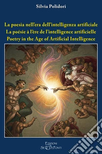 La poesia nell'era dell'intelligenza artificiale. Ediz. italiana, inglese e francese libro