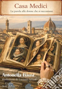 Casa Medici. La parola alle donne che si raccontano
