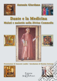 Dante e la medicina. Malati e malattie nella Divina Commedia libro