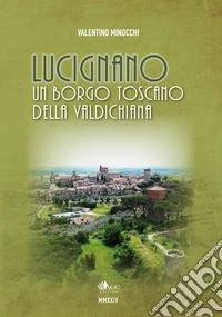 Lucignano. Un borgo toscano della Valdichiana libro