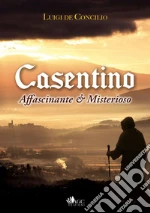 Casentino affascinante e misterioso Casentino affascinante e misterioso libro