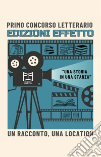 «Una storia in una stanza». Un racconto, una location libro