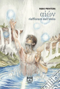 Aion. Riaffiorare dall'oblio