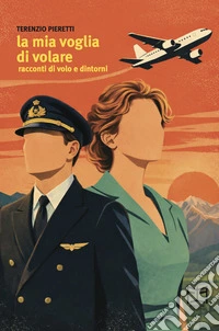 La mia voglia di volare. Racconti di volo e dintorni libro