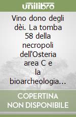 Vino dono degli dèi. La tomba 58 della necropoli dell'Osteria area C e la bioarcheologia a Vulci libro