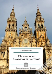 I templari nel cammino di Santiago libro