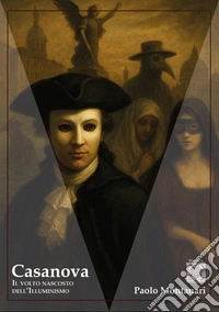 Casanova. Il volto nascosto dell'Illuminismo libro