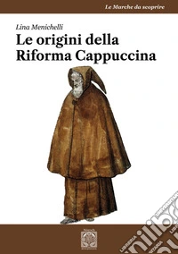 Le origini della Riforma Cappuccina libro