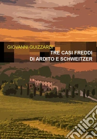 Tre casi freddi di Ardito e Schweitzer libro