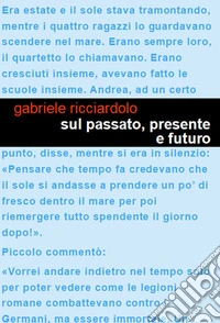 Sul passato, presente e futuro. Un racconto dell'epoca che fu. Il mio diario: il mio viaggio inaspettato libro