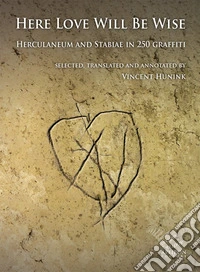 Here Love Will Be Wise. Herculaneum and Stabiae in 250 graffiti libro