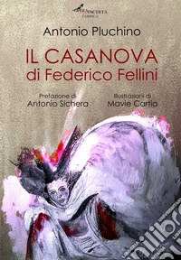 Il Casanova di Federico Fellini. Nuova ediz. libro