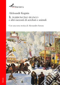 Il barboncino bianco e altri racconti di acrobati e animali