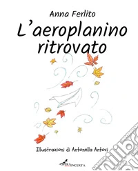 L'aeroplanino ritrovato. Ediz. illustrata
