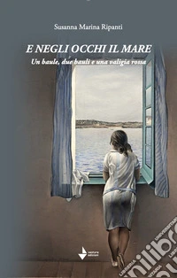 E negli occhi il mare. Un baule, due bauli e una valigia rossa libro