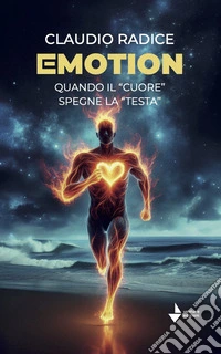 Emotion. Quando il «cuore» spegne la «testa» libro