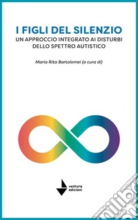 I figli del silenzio. Un approccio integrato ai disturbi dello spettro autistico libro