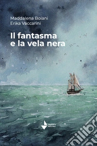 Il fantasma e la vela nera. Nuova ediz. libro