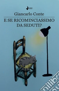 E se ricominciassimo da seduti? Nuova ediz. libro