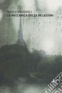 La meccanica delle relazioni. Nuova ediz. libro
